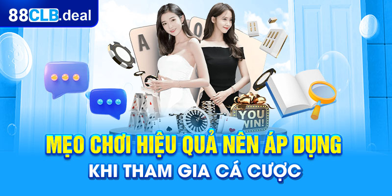 Mẹo chơi hiệu quả nên áp dụng khi tham gia cá cược