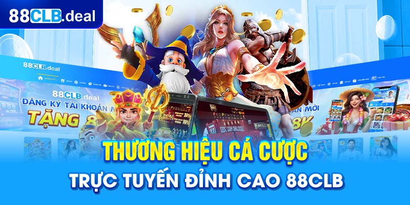 Thương hiệu cá cược trực tuyến đỉnh cao 88CLB