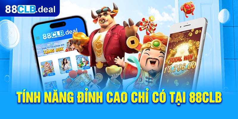 Tính năng đỉnh cao chỉ có tại 88CLB