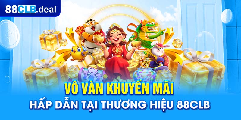 Vô vàn khuyến mãi hấp dẫn tại thương hiệu 88CLB