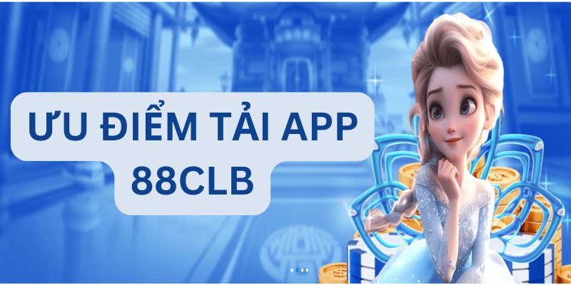 Ưu điểm tải app 88CLB